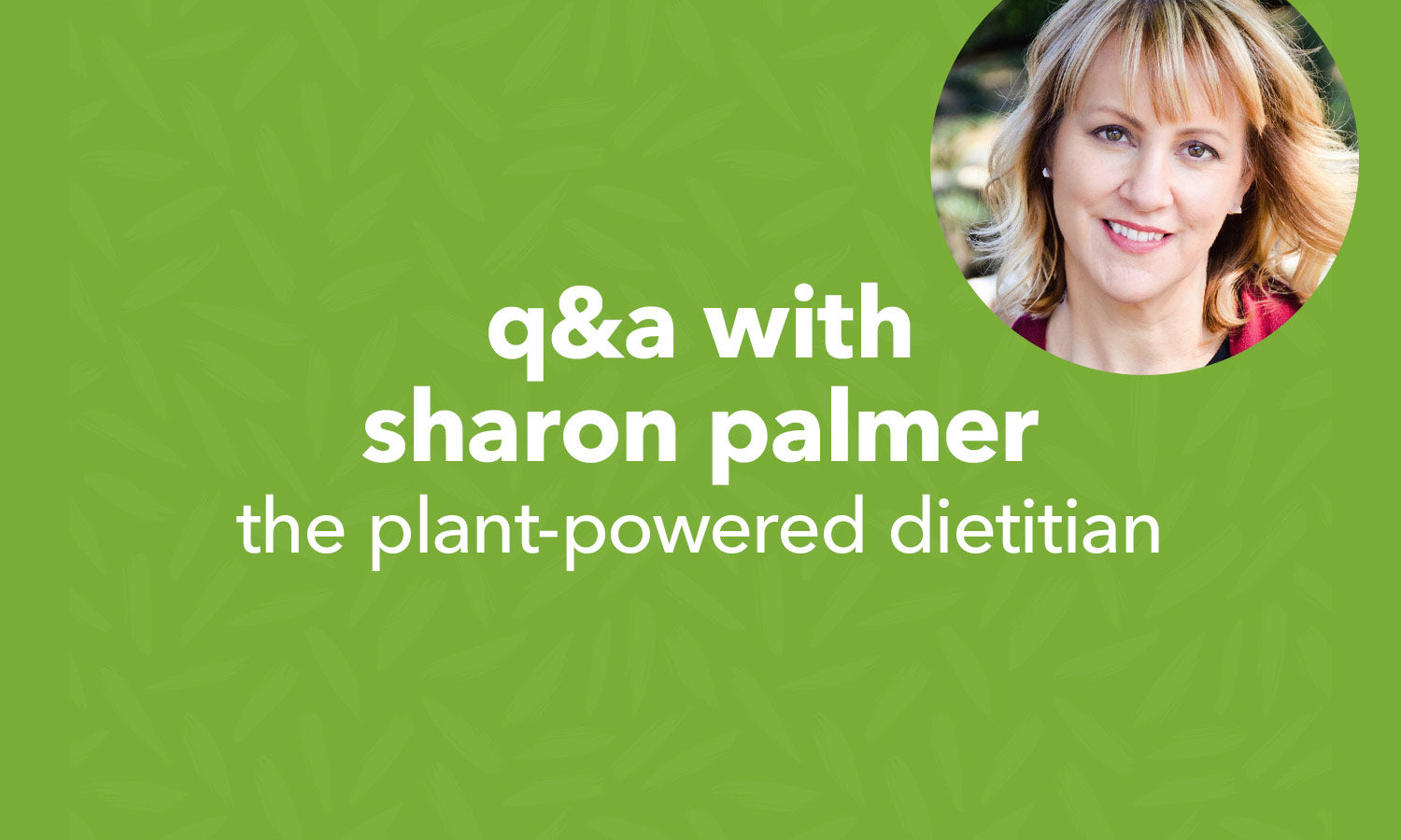 Sharon Palmer Shares Why Plant-Based Eating is Healthier for Women ...